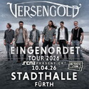 Morgen, Donnerstag, Einsendeschluss: .rcn präsentiert: VERSENGOLD, Fr. 10.04.2026, FÜ-Stadthalle