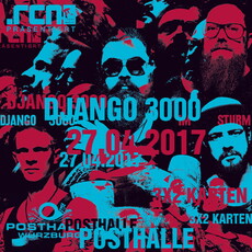 HEUTE EINSENDESCHLUSS: .rcn präsentiert DJANGO 3000, DO. 27.04.2017, WÜ-POSTHALLE