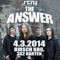 DEMNÄCHST EINSENDESCHLUSS, .rcn präsentiert: THE ANSWER, FR. 04.03.2014, HIRSCH NÜRNBERG