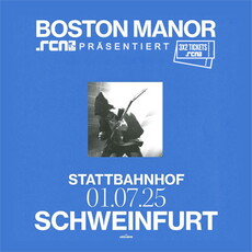 Donnerstag Einsendeschluss: .rcn präsentiert: BOSTON MANOR, Di. 01.07.2025, Schweinfurt, Stattbahnhof
