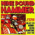 SAMSTAG EINSENDESCHLUSS: .rcn präsentiert: NINE POUND HAMMER, MI. 05.07.2023, NÜRNBERG-KANTINE
