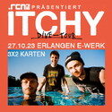 NEUE VERLOSUNG: .rcn Magazin präsentiert ITCHY, FR. 27.10.2023, ERLANGEN, E-WERK
