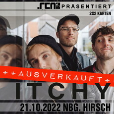 MORGEN EINSENDESCHLUSS: .rcn präsentiert: ITCHY, FR. 21.10.2022, NÜRNBERG, DER HIRSCH (AUSVERKAUFT)