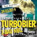 HEUTE ABEND  EINSENDESCHLUSS: .rcn präsentiert: TURBOBIER, FR. 29.03.2019 Z-BAU NBG.