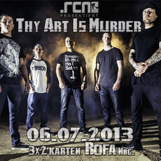 DEMNÄCHST EINSENDESCHLUSS: .rcn präsentiert: THY ART IS MURDER. Samstag 6.7.2013, ROFA NBG.
