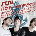 DEMNÄCHST EINSENDESCHLUSS, .rcn präsentiert.: ITCHY POOPZKID, DO. 28.11.13 HIRSCH-NBG