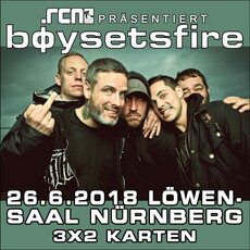 SONNTAG, 24.06. EINSENDESCHLUSS: .rcn präsentiert: BOYSETSFIRE, DI. 26.06.2018, LÖWENSAAL NBG.