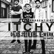 MITTWOCH 02.05., EINSENDESCHLUSS: .rcn präsentiert: ITCHY, 04.05.2018, E-WERK ERLANGEN