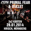 DEMNÄCHST EINSENDESCHLUSS, .rcn präsentiert.: PRIMAL FEAR & BULLET, DI, 28.01.2014 HIRSCH NBG.