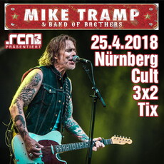 HEUTE, DIENSTAG 24.04., EINSENDESCHLUSS: .rcn präsentiert: MIKE TRAMP & THE BAND OF BROTHERS, MI. 25.04.2018, DER CULT NÜRNBERG