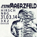 DEMNÄCHST EINSENDESCHLUSS, .rcn präsentiert: MAERZFELD, MONTAG 31.03.2014 HIRSCH-NBG.