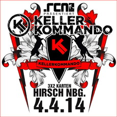 DEMNÄCHST EINSENDESCHLUSS, .rcn präsentiert: KELLERKOMMANDO, FR. 04.04.2014, HIRSCH-NBG.