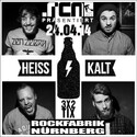 DEMNÄCHST EINSENDESCHLUSS, .rcn präsentiert: HEISSKALT, DO. 24.04.2014, NBG. ROCKFABRIK