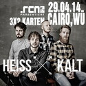 DEMNÄCHST EINSENDESCHLUSS, .rcn präsentiert: HEISSKALT, DI. 29.04.2014, WÜ-POSTHALLE