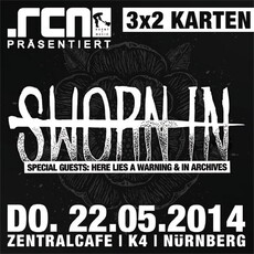 DEMNÄCHST EINSENDESCHLUSS: SWORN IN, DO. 22.05.2014, ZENTRALCAFÉ-K4, NÜRNBERG