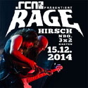DEMNÄCHST EINSENDESCHLUSS: .rcn präsentiert: RAGE (NACHHOLTERMIN), MO. 15.12.2014, NBG. HIRSCH