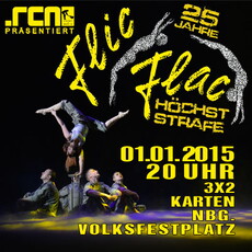 DEMNÄCHST EINSENDESCHLUSS: .rcn verlost FLIC FLAC (NEUJAHRSVORSTELLUNG) 1.1.2015 NBG. VOLKSFESTPLATZ