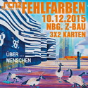 DEMNÄCHST EINSENDESCHLUSS: .rcn präsentiert: FEHLFARBEN, DO. 10.12.2015, NBG.-Z-BAU