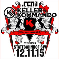 MORGEN MITTAG EINSENDESCHLUSS: .rcn präsentiert: KELLERKOMMANDO, DO. 12.11.2015, SCHWEINFURT-STATTBAHNHOF