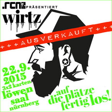 DEMNÄCHST EINSENDESCHLUSS: .rcn präsentiert: WIRTZ, 22.09.2015, NBG-LÖWENSAAL (AUSVERKAUFT)