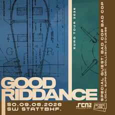Morgen, Donnerstag Einsendeschluß: .rcn präsentiert: GOOD RIDDANCE, So. 09.08.2026, Schweinfurt, Stattbahnhof