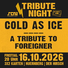 Donnerstag Einsendeschluss: .rcn präsentiert  COLD AS ICE - TRIBUTE TO FOREIGNER, Fr. 16.10.2026, Nürnberg, Der Hirsch